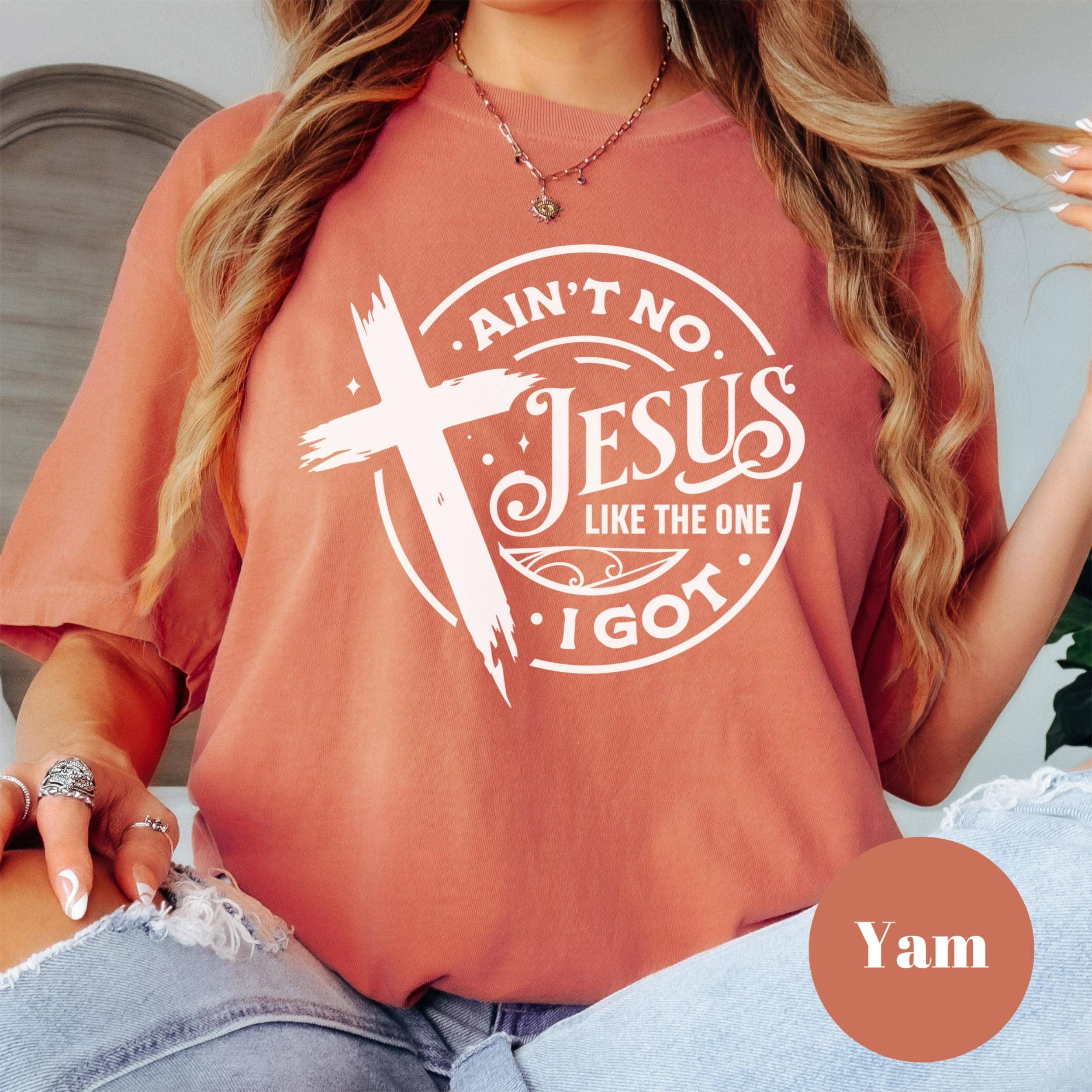 Ain't No Jesus Like the One I Got Shirt, Comfort Colors® Christian Tee, Faith Shirt, Inspirational Bible Verse Shirt, Religious Gift Tee